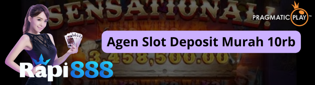 Agen Slot Deposit Murah 10rb