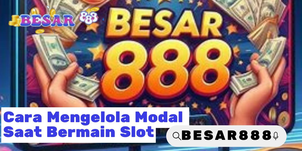 Cara Mengelola Modal Saat Bermain Slot
