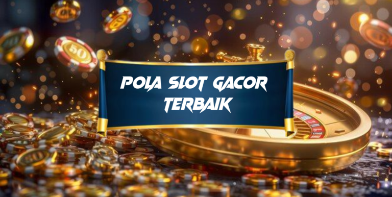 Pola Slot Gacor Terbaik