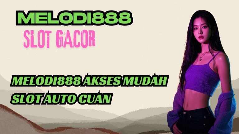 MELODI888 AKSES MUDAH SLOT AUTO CUAN