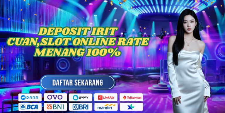 DEPOSIT IRIT CUAN,SLOT ONLINE RATE MENANG 100%