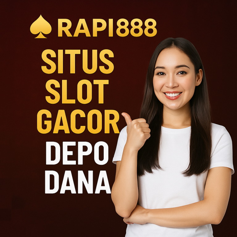 Rapi888 Situs Slot Gacor Depo Dana